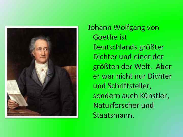  Johann Wolfgang von Goethe ist Deutschlands größter Dichter und einer der größten der