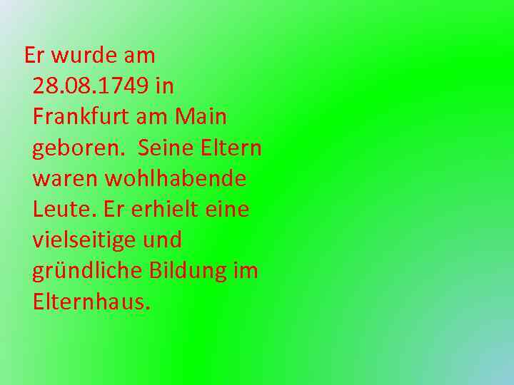  Er wurde am 28. 08. 1749 in Frankfurt am Main geboren. Seine Eltern