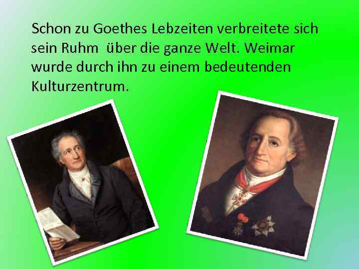  Schon zu Goethes Lebzeiten verbreitete sich sein Ruhm über die ganze Welt. Weimar