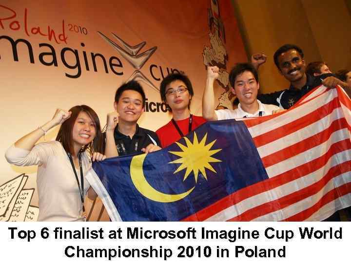 Top 6 finalist at Microsoft Imagine Cup World Championship 2010 in Poland 