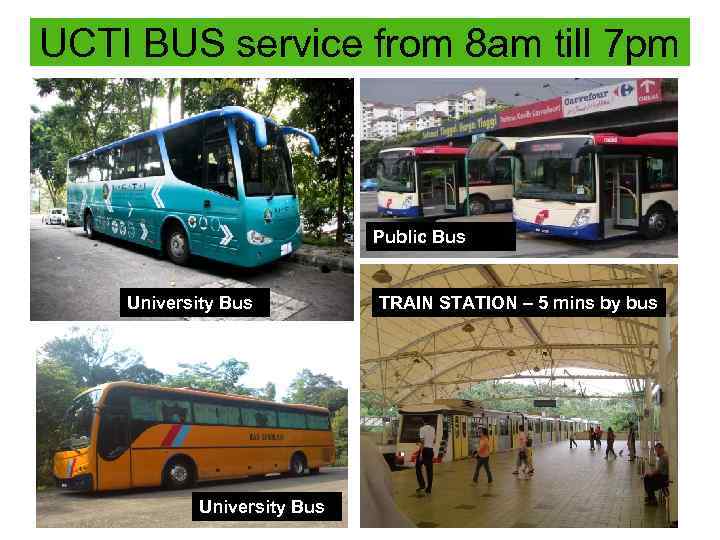 UCTI BUS service from 8 am till 7 pm Public Bus University Bus TRAIN