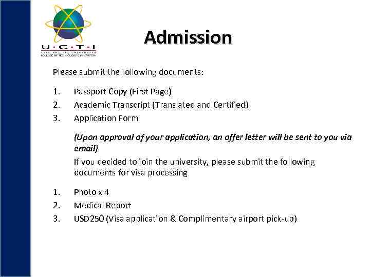 Admission Please submit the following documents: 1. 2. 3. Passport Copy (First Page) Academic