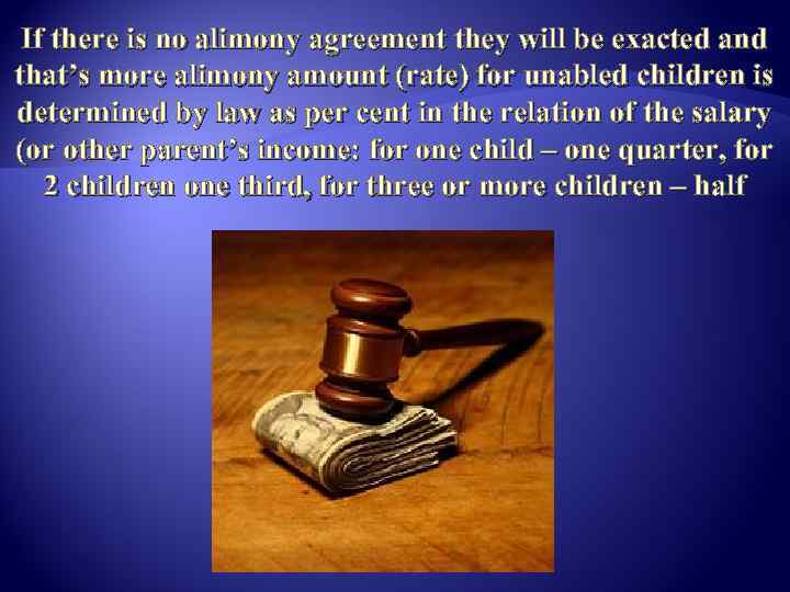 If there is no alimony agreement they will be exacted and that’s more alimony