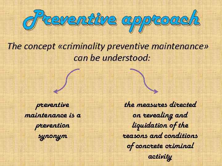 Preventive approach The concept «criminality preventive maintenance» can be understood: preventive maintenance is a