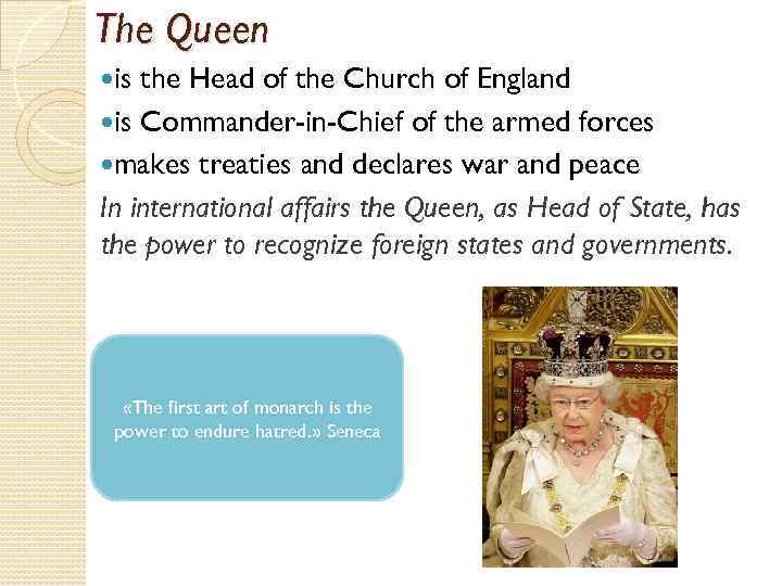 The Queen is the Head of the Church of England is Commander-in-Chief of the