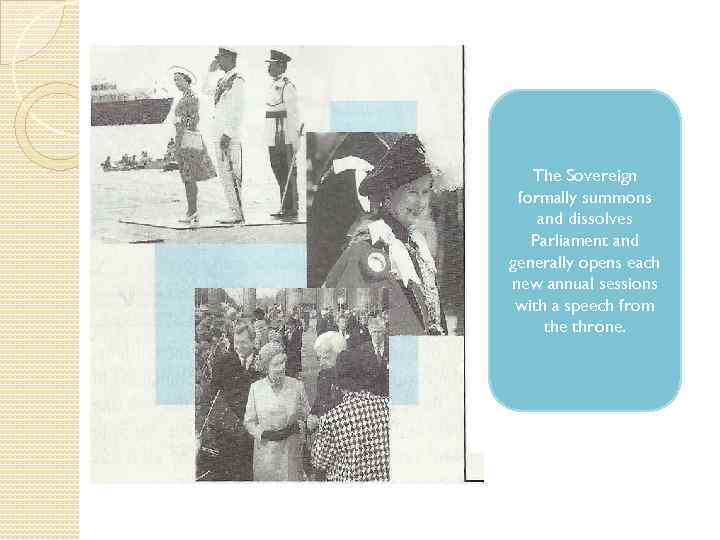  The Sovereign formally summons and dissolves Parliament and generally opens each new annual