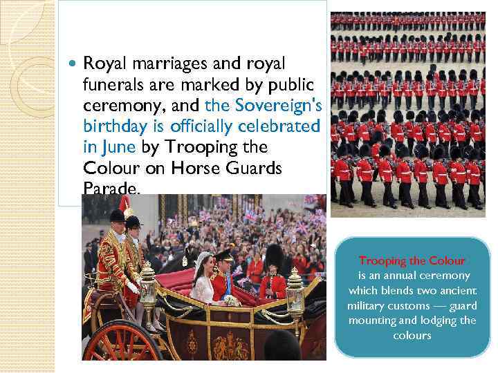  Royal marriages and royal funerals are marked by public ceremony, and the Sovereign's