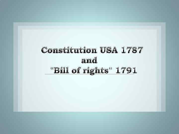 Constitution USA 1787 and "Bill of rights" 1791 