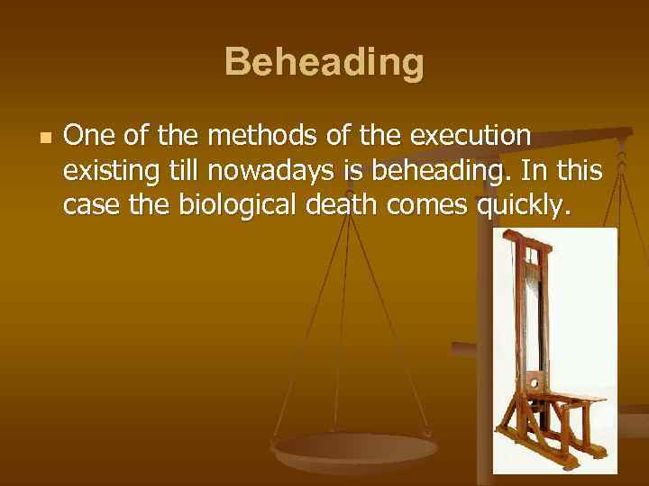 Beheading n One of the methods of the execution existing till nowadays is beheading.