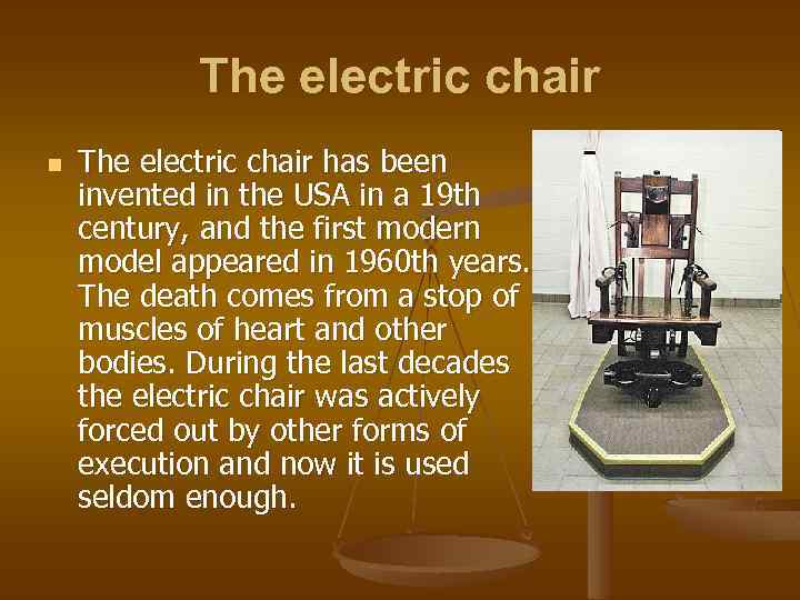 The electric chair n The electric chair has been invented in the USA in