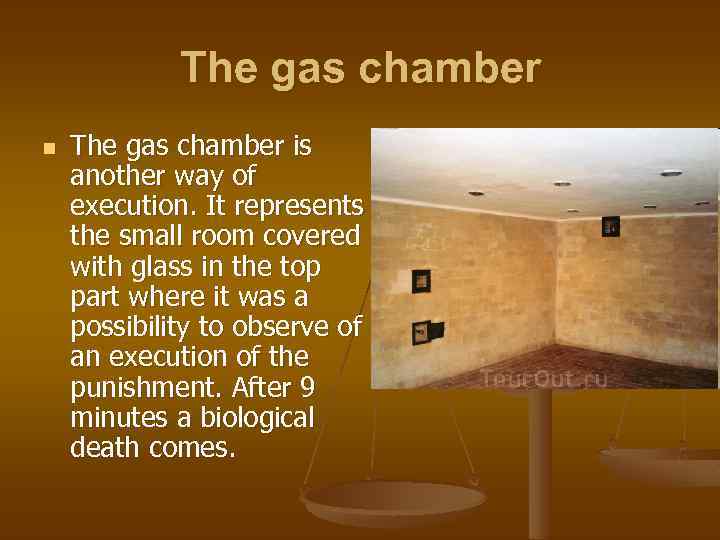 The gas chamber n The gas chamber is another way of execution. It represents