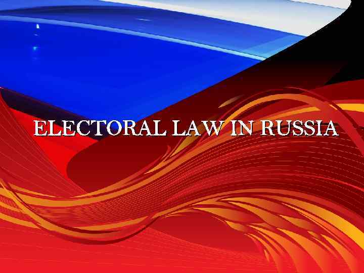 ELECTORAL LAW IN RUSSIA 