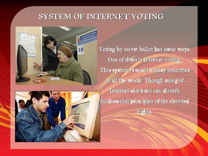 SYSTEM OF INTERNET VOTING Voting by secret ballot has some ways. One of them