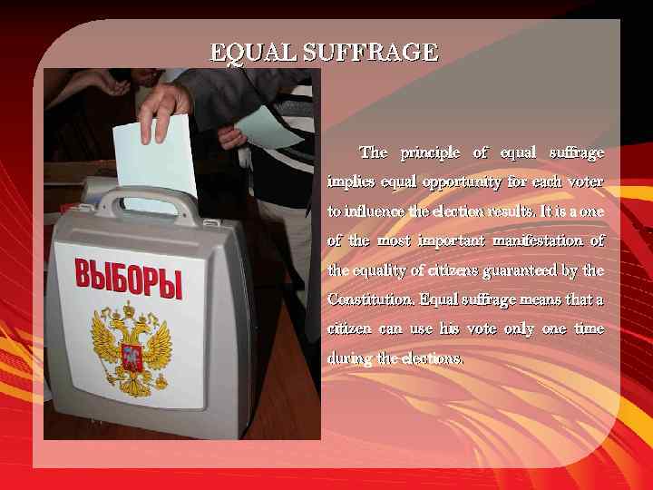 EQUAL SUFFRAGE The principle of equal suffrage implies equal opportunity for each voter to