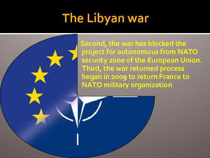 The Libyan war Second, the war has blocked the project for autonomous from NATO