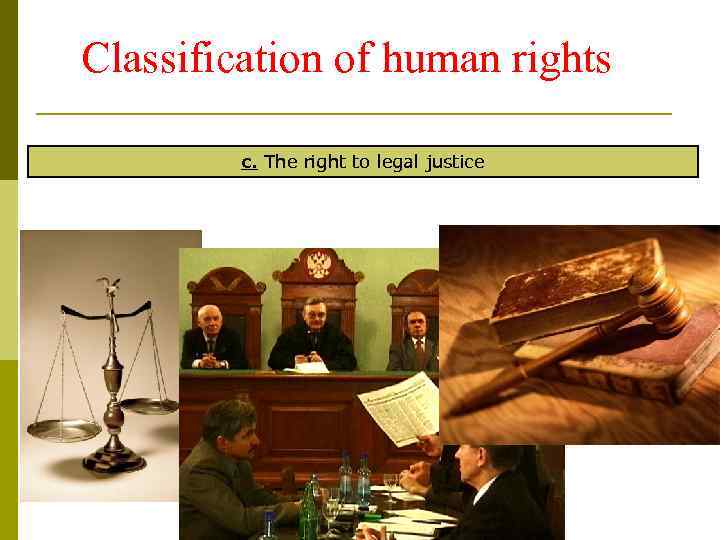 Classification of human rights c. The right to legal justice 