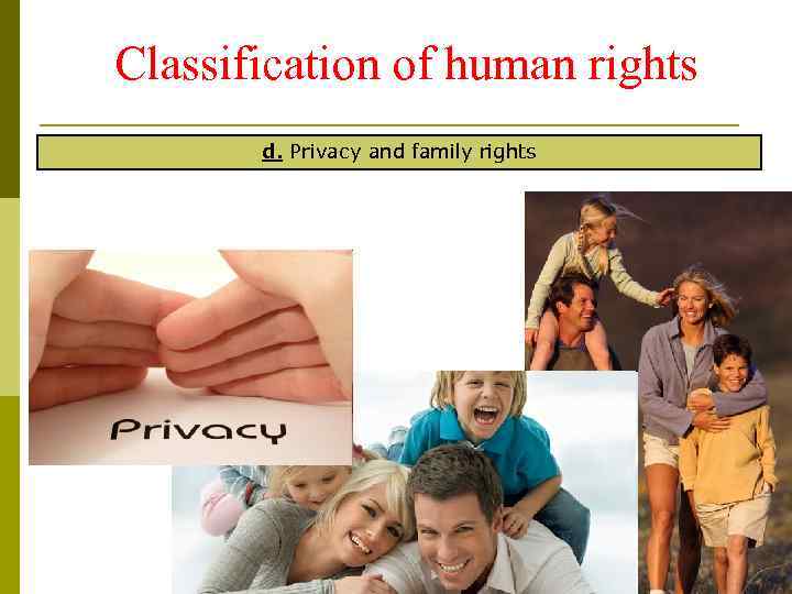 Classification of human rights d. Privacy and family rights 