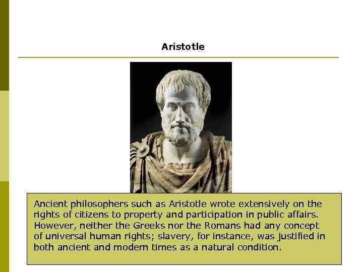 Aristotle Ancient philosophers such as Aristotle wrote extensively on the rights of citizens to