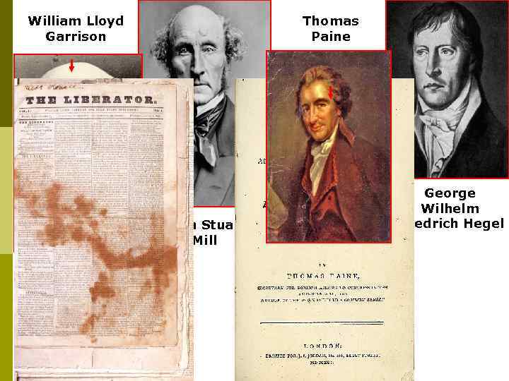 William Lloyd Garrison Thomas Paine John Stuart Mill George Wilhelm Friedrich Hegel 