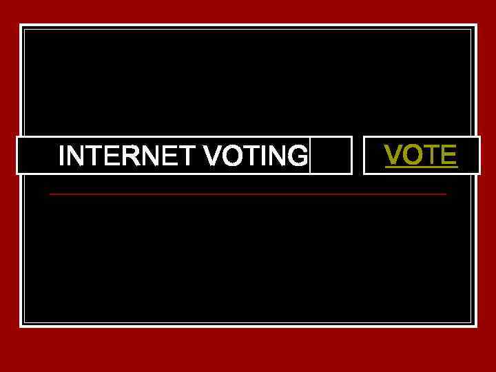 INTERNET VOTING VOTE 