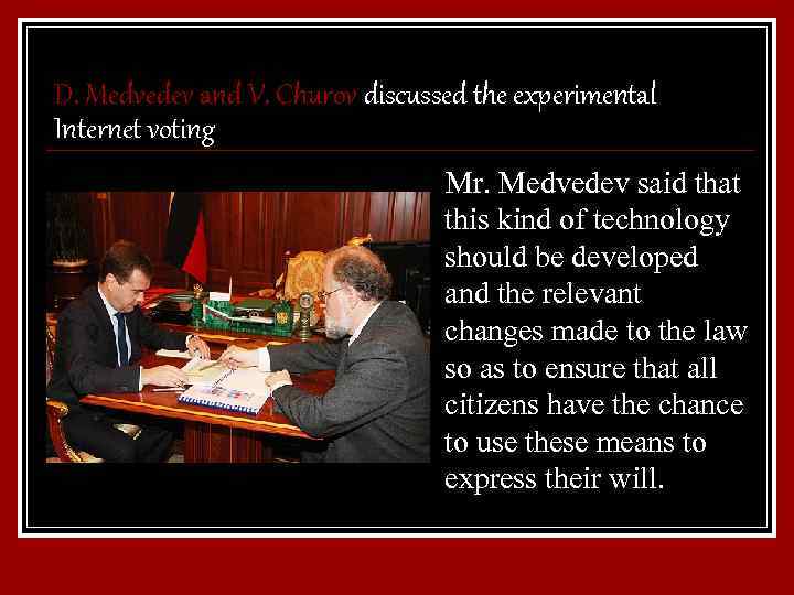 D. Medvedev and V. Churov discussed the experimental Internet voting Mr. Medvedev said that