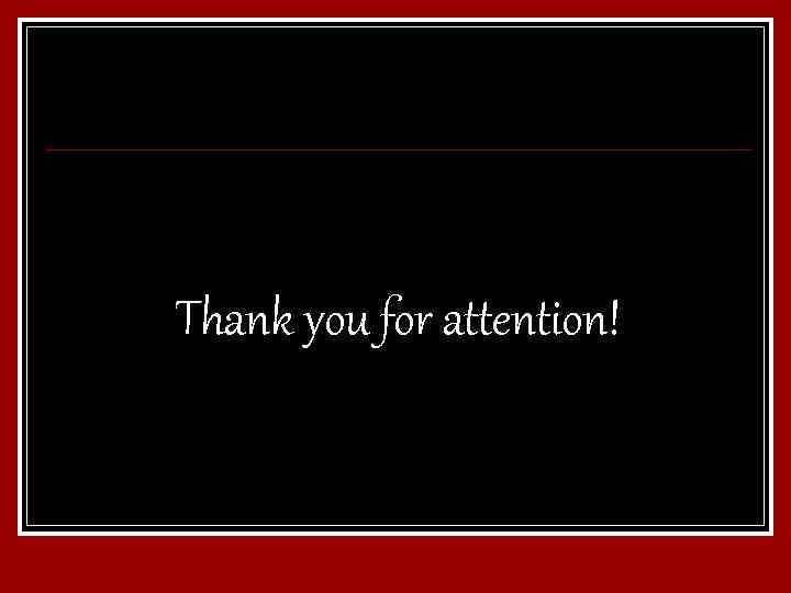Thank you for attention! 