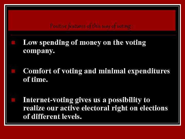 Positive features of this way of voting : n Low spending of money on