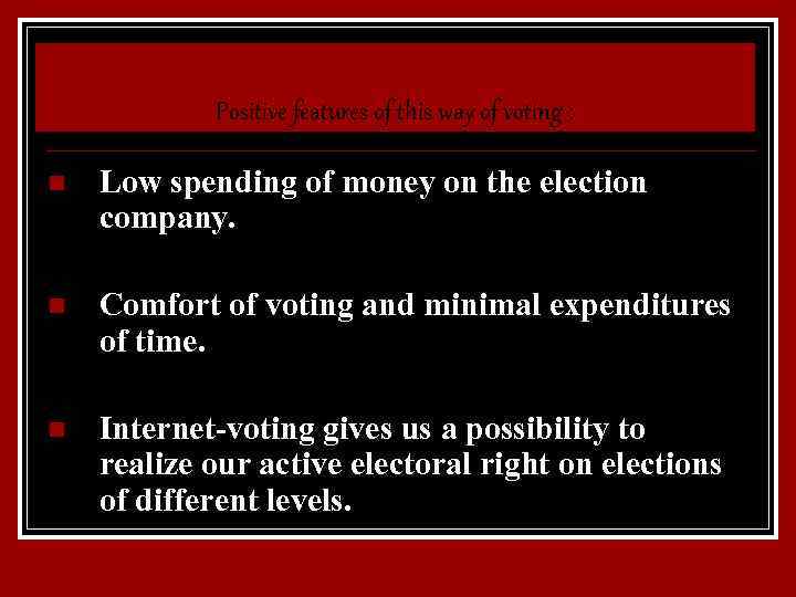 Positive features of this way of voting : n Low spending of money on