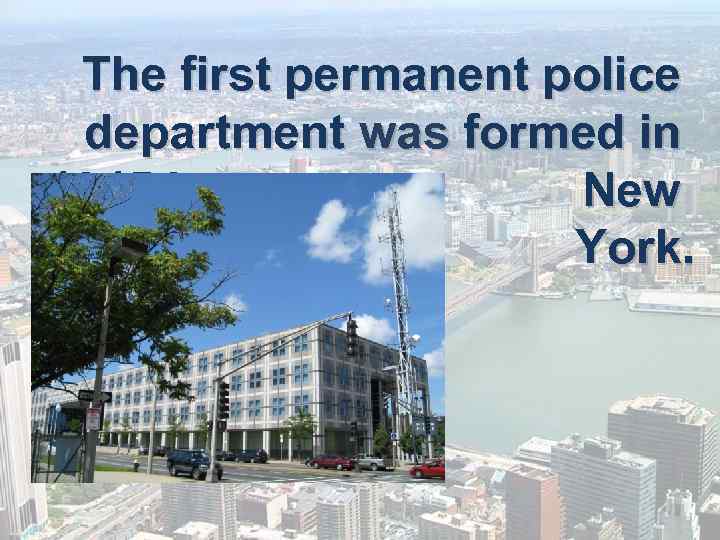 The first permanent police department was formed in 1845 in New York. 