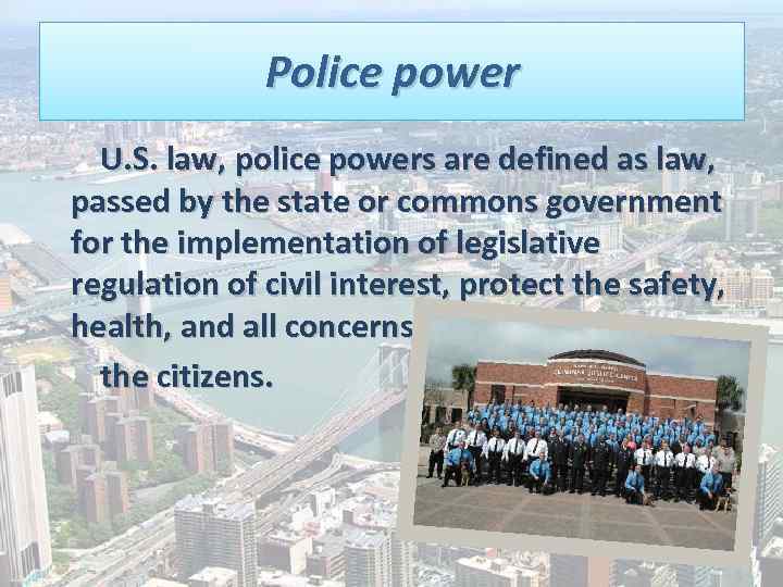 Police power U. S. law, police powers are defined as law, passed by the