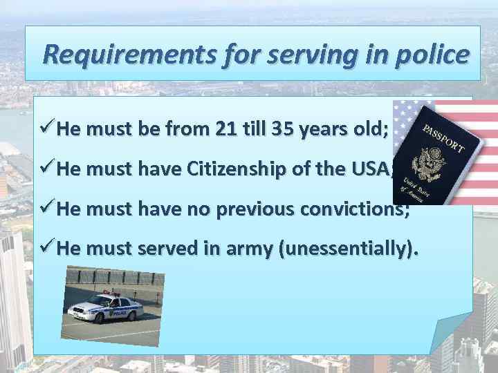 Requirements for serving in police üHe must be from 21 till 35 years old;