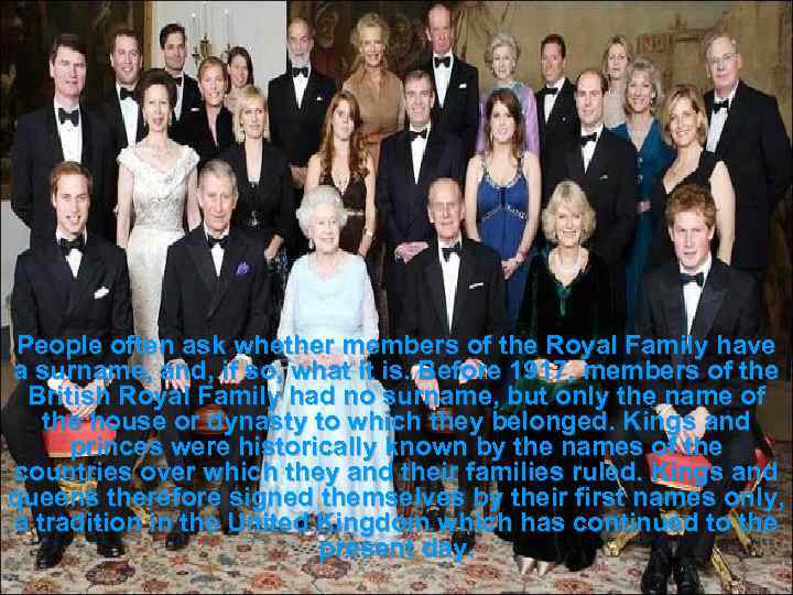 People often ask whether members of the Royal Family have a surname, and, if