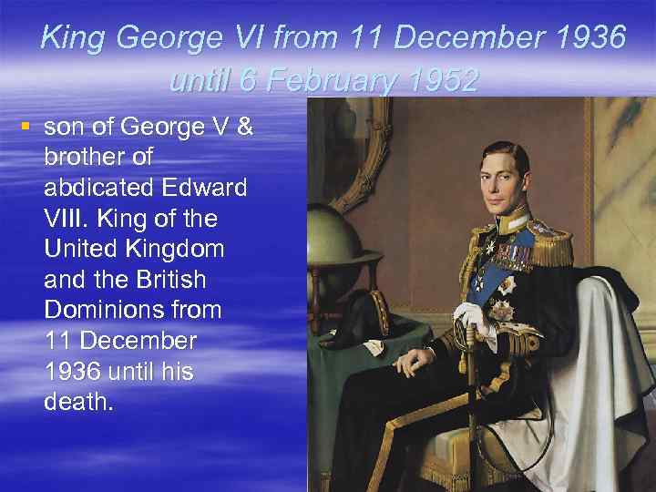 King George VI from 11 December 1936 until 6 February 1952 § son of