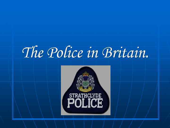 The Police in Britain. 