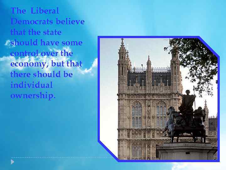The Liberal Democrats believe that the state should have some control over the economy,