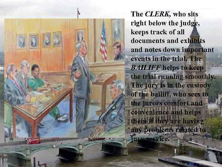 The CLERK, who sits right below the judge, keeps track of all documents and