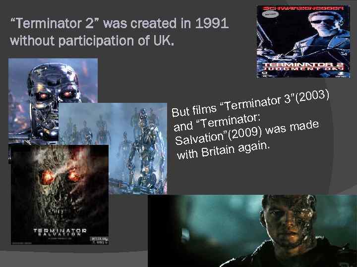 “Terminator 2” was created in 1991 without participation of UK. 3) or 3”(200 at