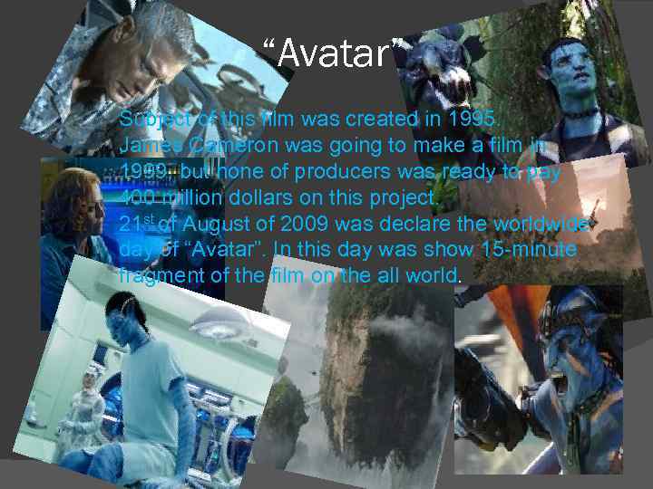 “Avatar” Subject of this film was created in 1995. James Cameron was going to