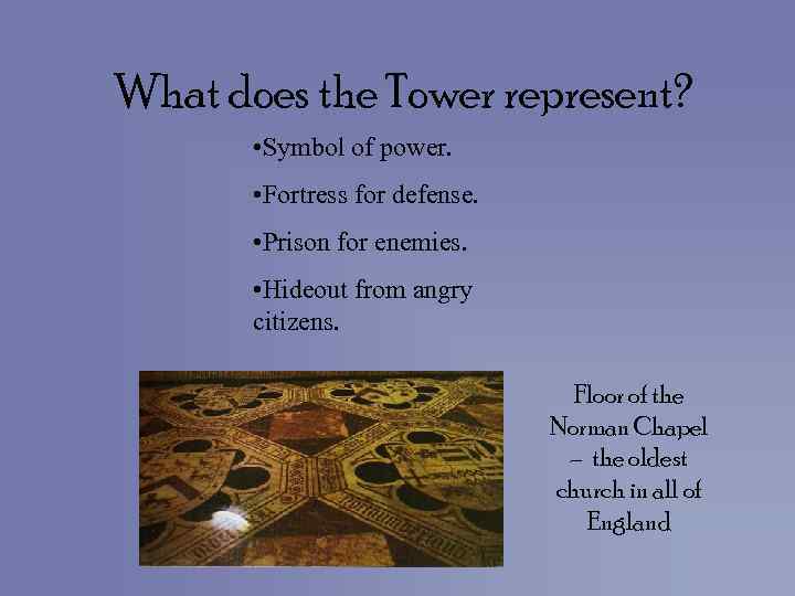 What does the Tower represent? • Symbol of power. • Fortress for defense. •