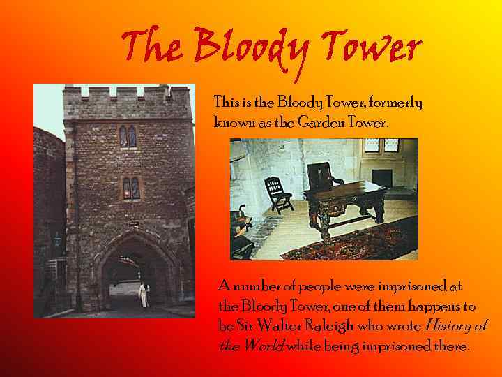 This is the Bloody Tower, formerly known as the Garden Tower. A number of