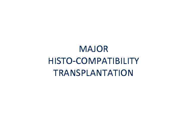 MAJOR HISTO-COMPATIBILITY TRANSPLANTATION 