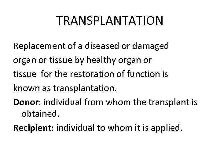 TRANSPLANTATION Replacement of a diseased or damaged organ or tissue by healthy organ or