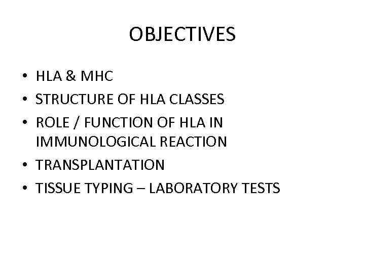 OBJECTIVES • HLA & MHC • STRUCTURE OF HLA CLASSES • ROLE / FUNCTION