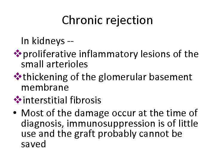 Chronic rejection In kidneys -vproliferative inflammatory lesions of the small arterioles vthickening of the