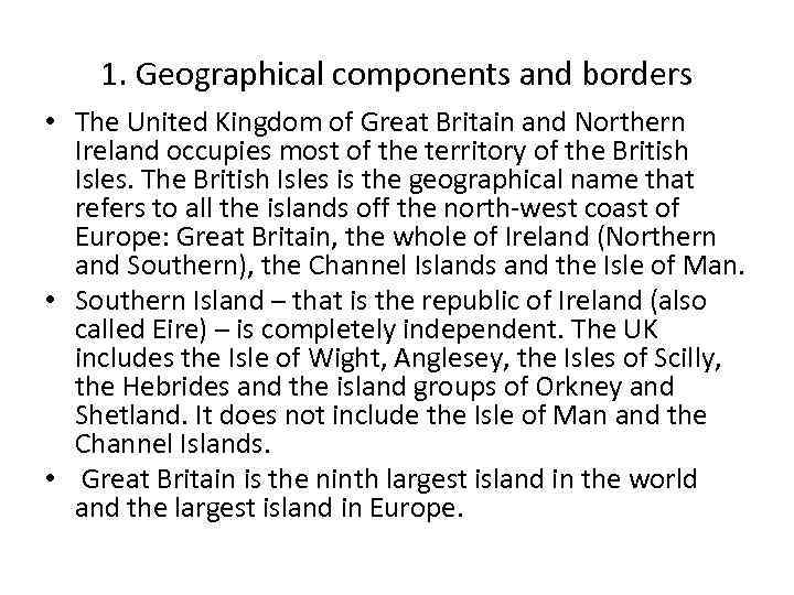 1. Geographical components and borders • The United Kingdom of Great Britain and Northern
