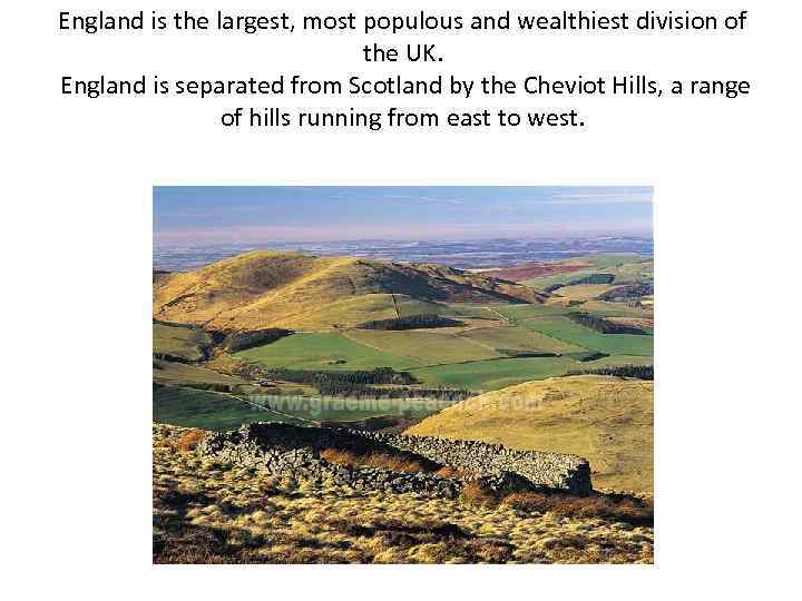 England is the largest, most populous and wealthiest division of the UK. England is