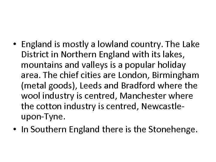  • England is mostly a lowland country. The Lake District in Northern England