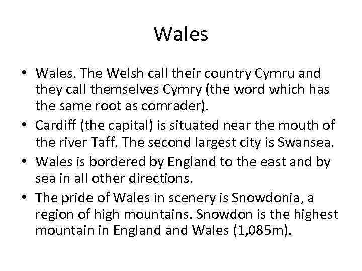 Wales • Wales. The Welsh call their country Cymru and they call themselves Cymry