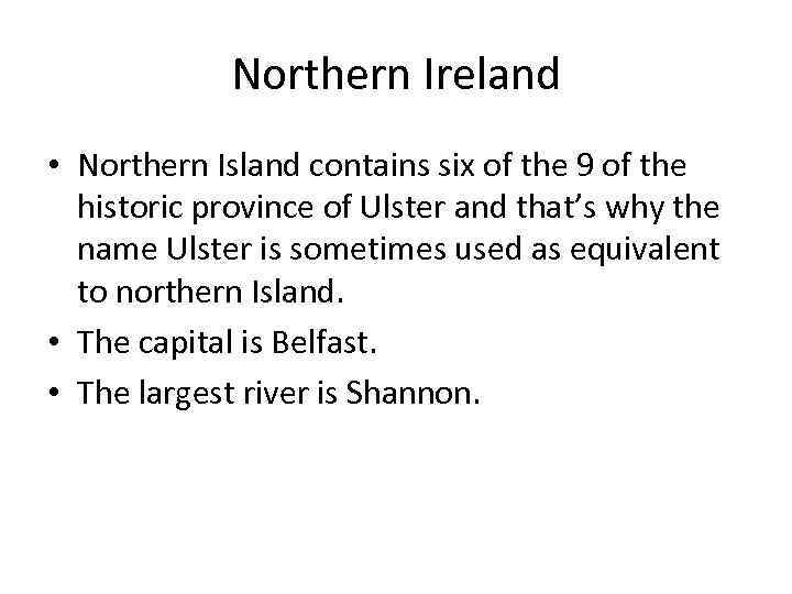 Northern Ireland • Northern Island contains six of the 9 of the historic province