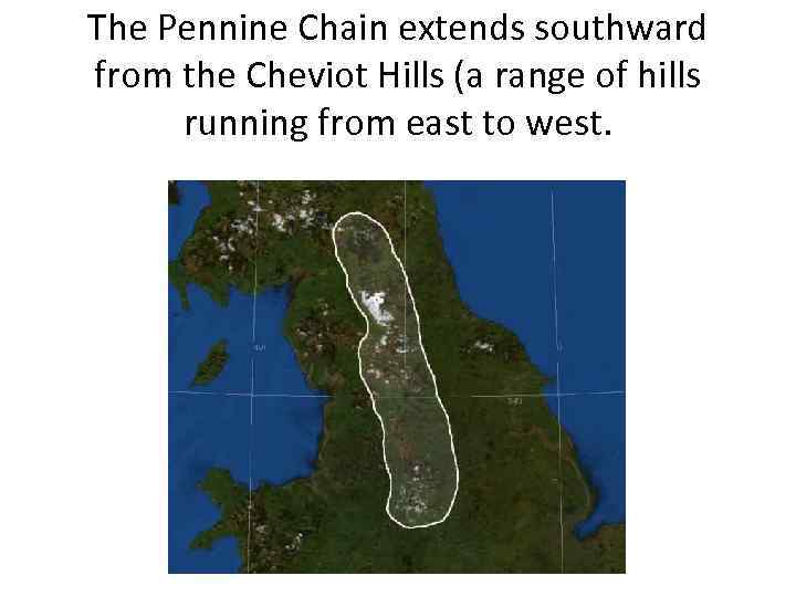 The Pennine Chain extends southward from the Cheviot Hills (a range of hills running